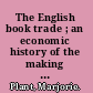 The English book trade ; an economic history of the making and sale of books.