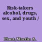 Risk-takers alcohol, drugs, sex, and youth /