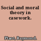 Social and moral theory in casework.