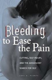 Bleeding to ease the pain : cutting, self-injury, and the adolescent search for self /