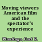 Moving viewers American film and the spectator's experience /