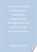 Person-centered leadership for non profit organizations : management that works in high pressure systems /