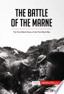 The battle of the Marne : the first allied victory of the first world war /