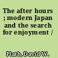 The after hours ; modern Japan and the search for enjoyment /