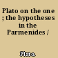 Plato on the one ; the hypotheses in the Parmenides /