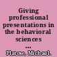 Giving professional presentations in the behavioral sciences and related fields a practical guide for the novice, the nervous, and the nonchalant /