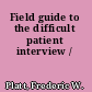 Field guide to the difficult patient interview /