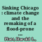 Sinking Chicago : climate change and the remaking of a flood-prone environment /