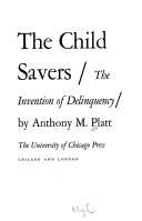 The child savers ; the invention of delinquency /