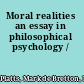 Moral realities an essay in philosophical psychology /