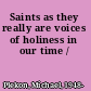 Saints as they really are voices of holiness in our time /