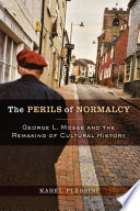 The perils of normalcy : George L. Mosse and the remaking of cultural history /