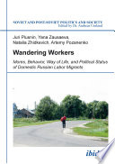 Wandering workers : mores, behavior, way of life, and political status of domestic Russian labor migrants /