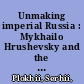 Unmaking imperial Russia : Mykhailo Hrushevsky and the writing of Ukrainian history /