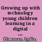 Growing up with technology young children learning in a digital world /