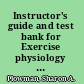 Instructor's guide and test bank for Exercise physiology for health, fitness, and performance /