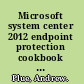 Microsoft system center 2012 endpoint protection cookbook over 30 simple but incredibly effective recipes for installing and managing system center 2012 endpoint protection /