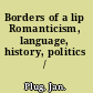 Borders of a lip Romanticism, language, history, politics /