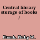 Central library storage of books /