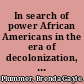 In search of power African Americans in the era of decolonization, 1956-1974 /