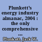 Plunkett's energy industry almanac, 2004 : the only comprehensive guide to the energy & utlities industry /