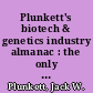 Plunkett's biotech & genetics industry almanac : the only comprehensive guide to biotech companies and trends /