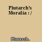 Plutarch's Moralia : /