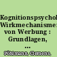 Kognitionspsychologische Wirkmechanismen von Werbung : Grundlagen, Methoden und ethische Beurteilung /