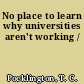 No place to learn why universities aren't working /