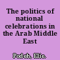 The politics of national celebrations in the Arab Middle East