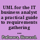 UML for the IT business analyst a practical guide to requirements gathering using the Unified Modeling Language, second edition /