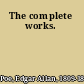 The complete works.