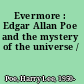 Evermore : Edgar Allan Poe and the mystery of the universe /