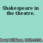 Shakespeare in the theatre.