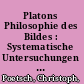 Platons Philosophie des Bildes : Systematische Untersuchungen zur platonischen Metaphysik /