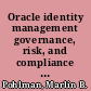 Oracle identity management governance, risk, and compliance architecture, third edition /