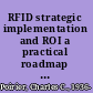 RFID strategic implementation and ROI a practical roadmap to success /
