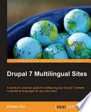 Drupal 7 multilingual sites a hands-on, practical guide for configuring your Drupal 7 website to handle all languages for your site users /