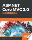 ASP.NET Core MVC 2.0 cookbook : effective ways to build modern, interactive web applications with ASP.NET Core MVC 2.0 /