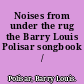 Noises from under the rug the Barry Louis Polisar songbook /