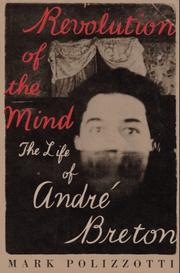 Revolution of the mind : the life of André Breton /