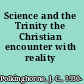 Science and the Trinity the Christian encounter with reality /