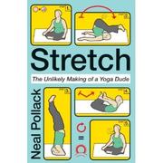 Stretch : the unlikely making of a yoga dude /