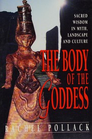 The body of the goddess : sacred wisdom in myth, landscape, and culture /