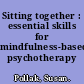 Sitting together : essential skills for mindfulness-based psychotherapy /