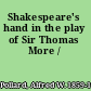 Shakespeare's hand in the play of Sir Thomas More /