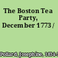The Boston Tea Party, December 1773 /