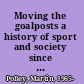 Moving the goalposts a history of sport and society since 1945 /