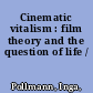 Cinematic vitalism : film theory and the question of life /