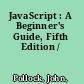 JavaScript : A Beginner's Guide, Fifth Edition /